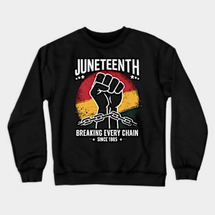 Juneteenth Breaking Every Chain Since 1865, Juneteenth Strong, Strong Black Crewneck Sweatshirt